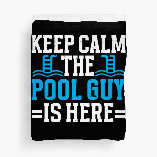 Pool Cleaner Keep Calm The Pool Guy Is Here Duvet Covers