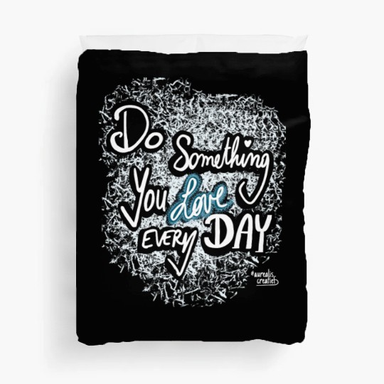 Do Something You LOVE Every Day Duvet Covers