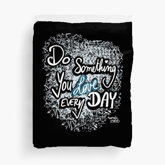 Do Something You LOVE Every Day Duvet Covers