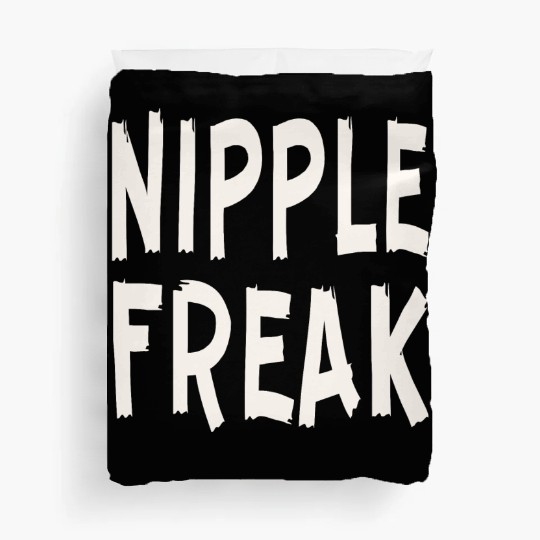 Nipple Freak LIKE US ON FACEBOOK # Duvet Covers
