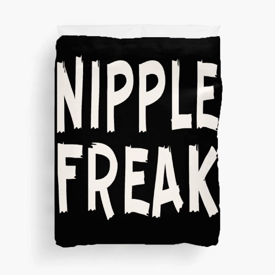 Nipple Freak LIKE US ON FACEBOOK # Duvet Covers