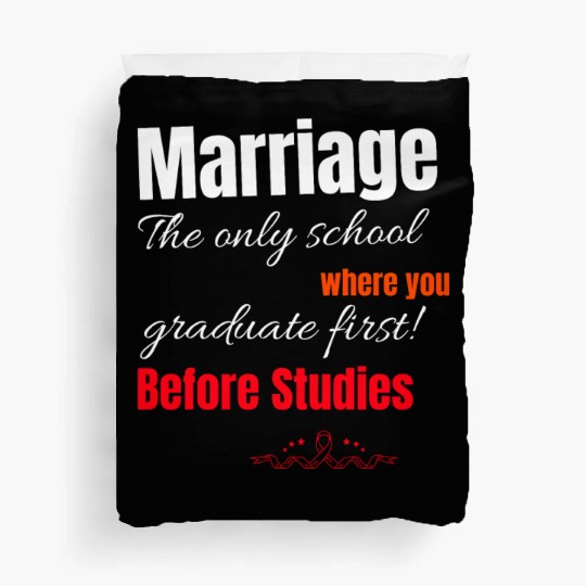 MARRIAGE: THE SCHOOL WHERE YOU GRADUATE FIRST! Duvet Covers