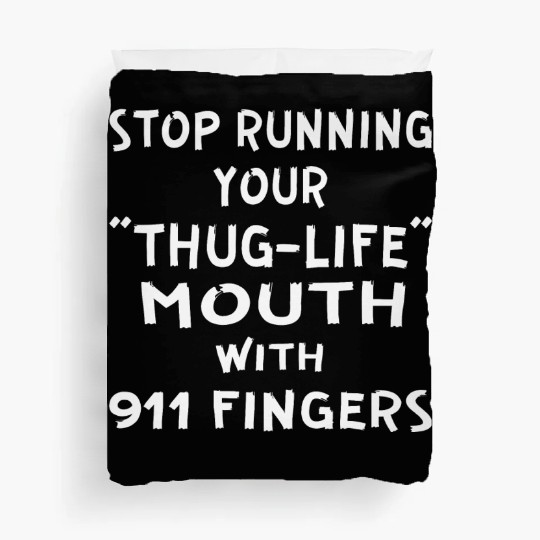 Stop Running Your Thug-Life Mouth With 911 Fingers Duvet Covers