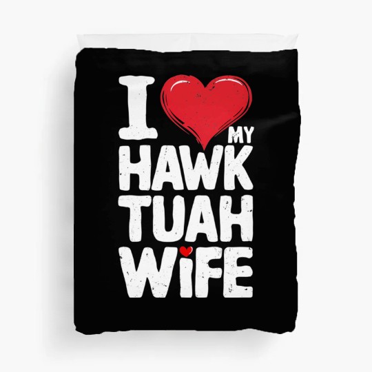 I Love My Hawk Tuah Wife Funny Hawk Tua Wife Duvet Covers
