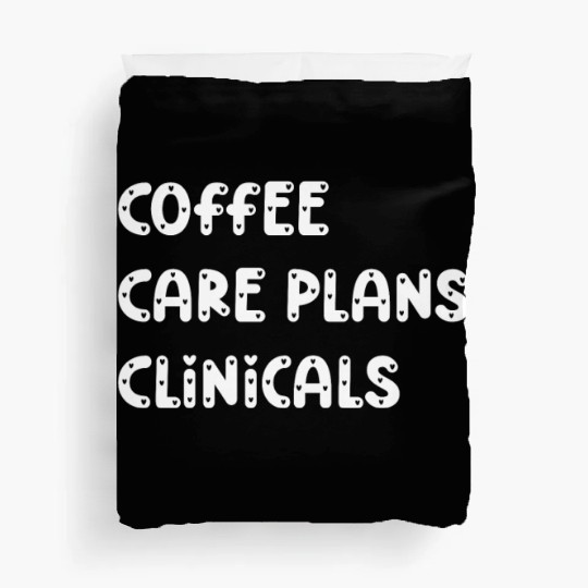 Coffee Care Plans Clinicals - Funny Nurse Duvet Covers