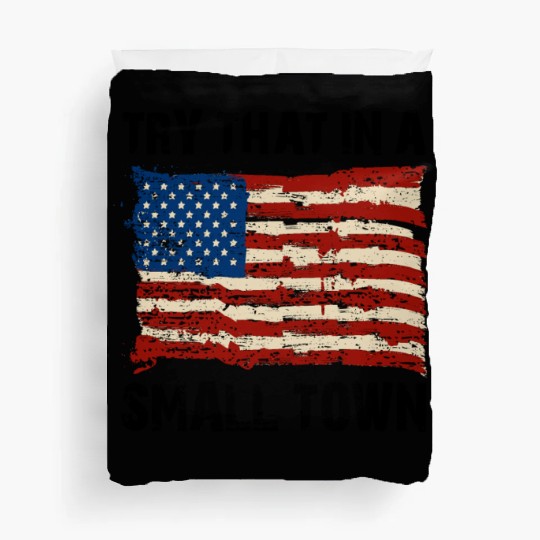 Try That In a Small Town US Flag Duvet Covers