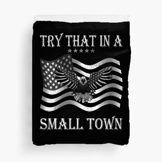 Try That In a Small Town US Flag Duvet Covers