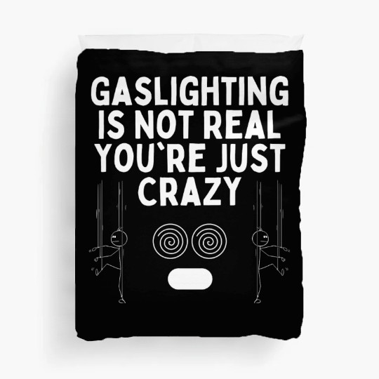 Gaslighting Is Not Real You re Just Crazy Duvet Covers