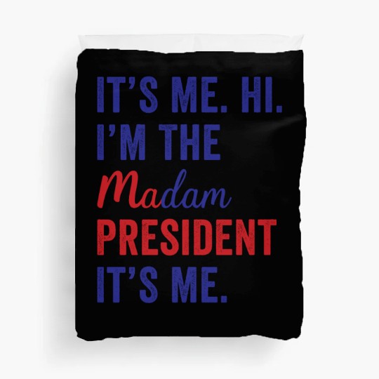 It's Me Hi I'm The Madam President Kamala Harris Duvet Covers