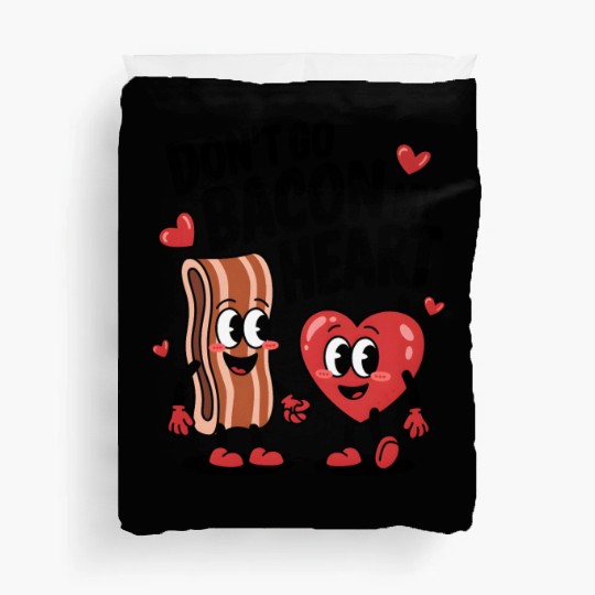 Don't Go Bacon My Heart Duvet Covers