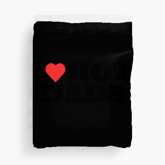 I love Hot Dads Funny Inappropriate Duvet Covers