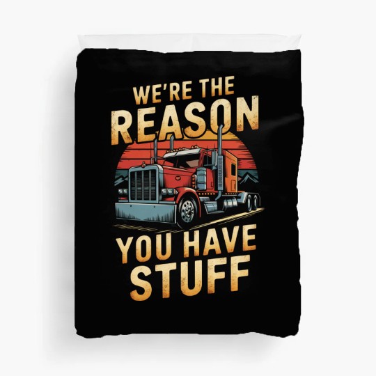 We're Reason You Have Stuff Trucker Truck Driver Duvet Covers