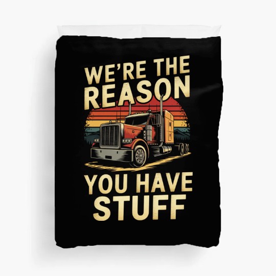 We're Reason You Have Stuff Trucker Truck Driver Duvet Covers