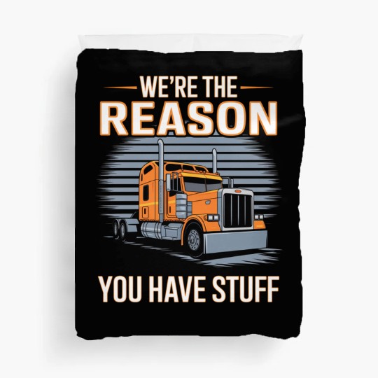 We're Reason You Have Stuff Trucker Truck Driver Duvet Covers