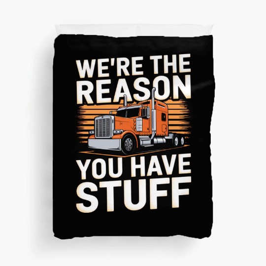 We're Reason You Have Stuff Trucker Truck Driver Duvet Covers