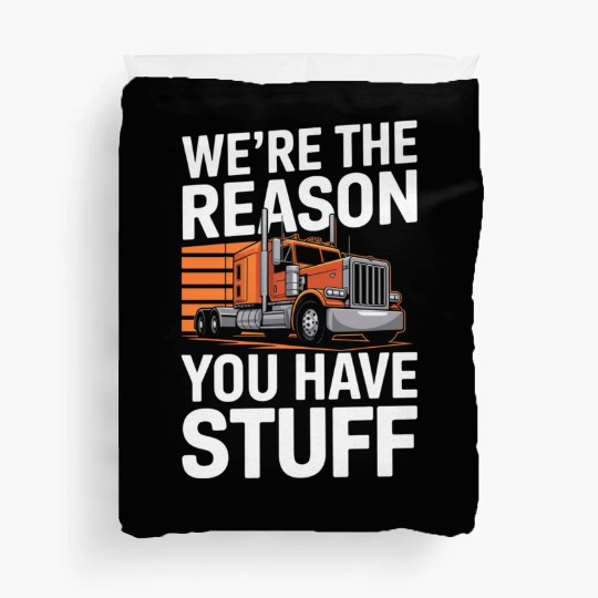 We're Reason You Have Stuff Trucker Truck Driver Duvet Covers