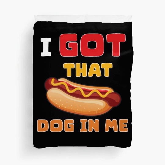 I Got That Dog in Me Funny Hot Dog saying for Food Duvet Covers
