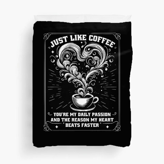 Just like coffee, You're my daily passion Duvet Covers