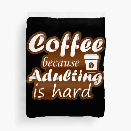 coffee because adulting is hard Duvet Covers