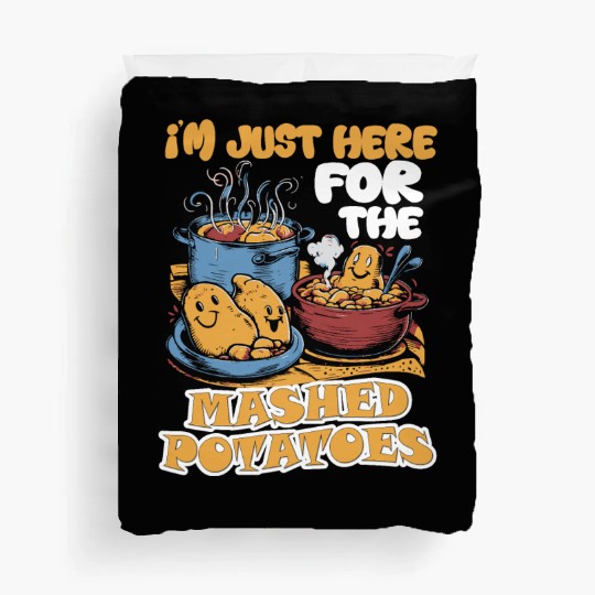 I'm Just Here For The Mashed Potatoes Thanksgiving Duvet Covers