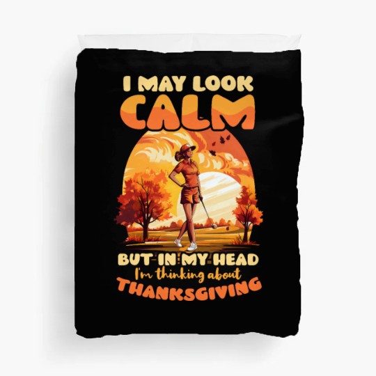 Thanksgiving Golf Look Calm Think Thanksgiving Duvet Covers