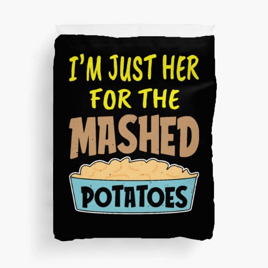 I'm Just Here For The Mashed Potatoes Thanksgiving Duvet Covers