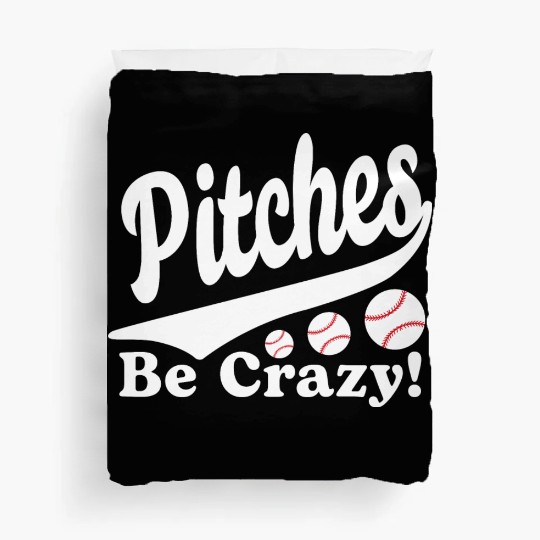 Pitches Be Crazy Funny Saying Baseball Duvet Covers