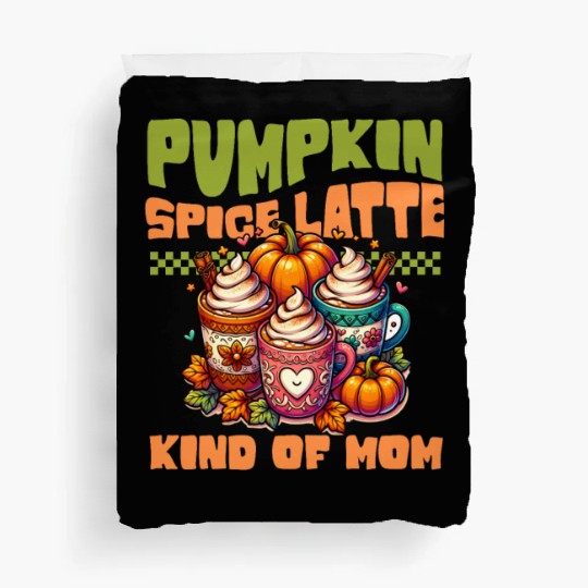 Pumpkin Spice Latte Kind Of Mom Duvet Covers
