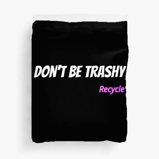 Dont Be Trashy Recycle Duvet Covers