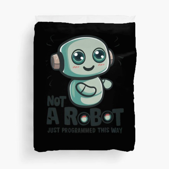 Not a Robot, Just Programmed This Way Duvet Covers