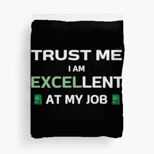 Trust me, I am Excel-lent at my job - Spreadsheet Duvet Covers