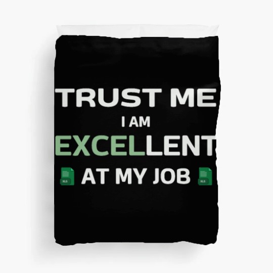 Trust me, I am Excel-lent at my job - Spreadsheet Duvet Covers