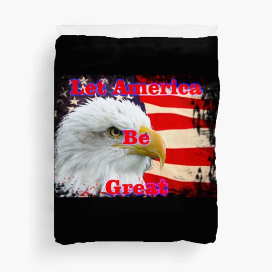 LET AMERICA BE GREAT Duvet Covers