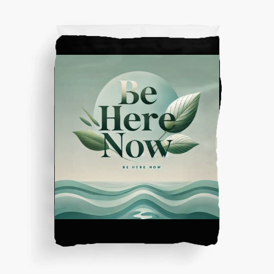 "Be Here Now - Mindful Living" Duvet Covers