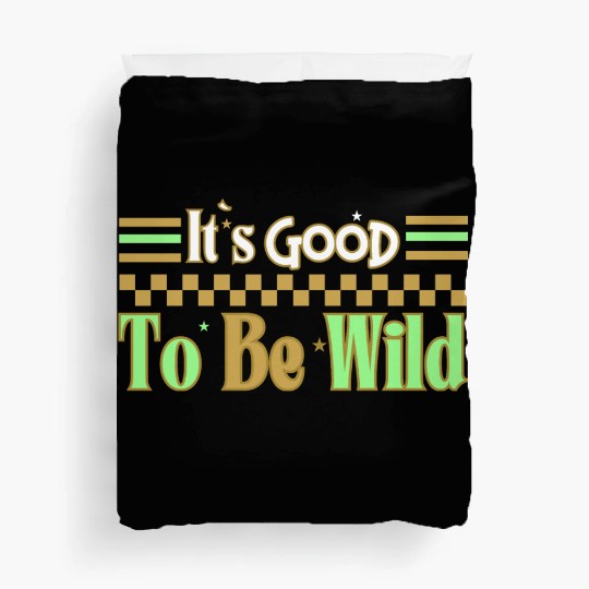 Good To Be Wild Life Inspirational Quote Design Duvet Covers