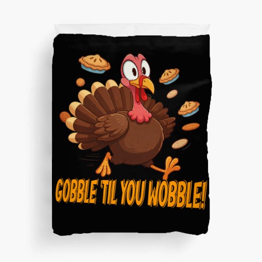 Gobble 'Til You Wobble! Thanksgiving Fun Duvet Covers