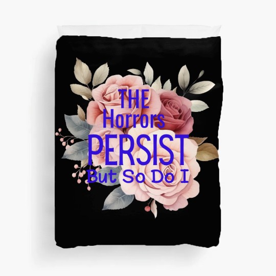 The horrors persist but so do I Duvet Covers