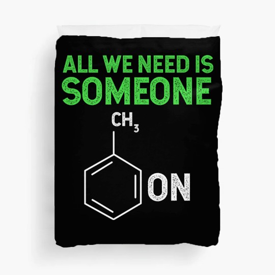 All We Need Is Someone Funny Organic Chemistry Duvet Covers
