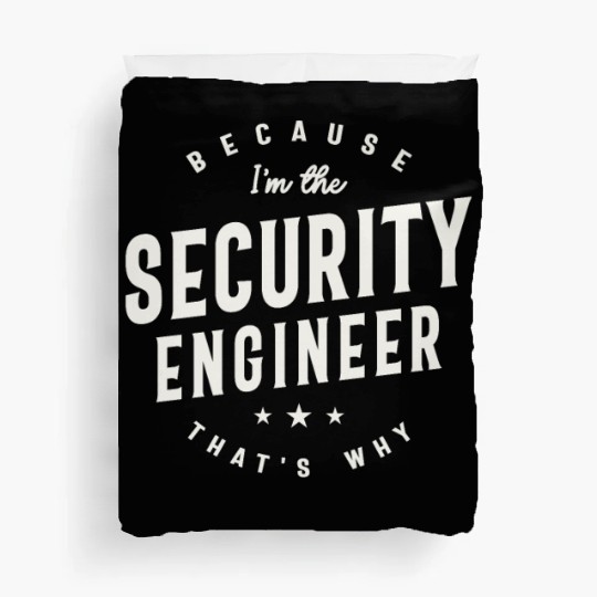 Because I’m the Security Engineer Duvet Covers