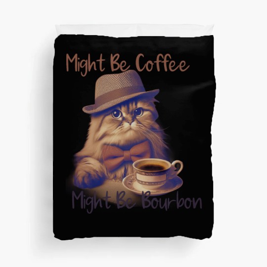 Might Be Coffee Might Be Bourbon Duvet Covers