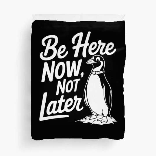 Be Here Now Not Later Mindfulness Penguin Duvet Covers
