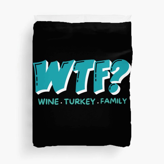 WTF Wine Turkey Family Funny Thanksgiving Duvet Covers
