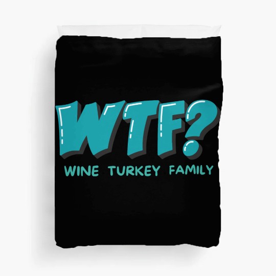 WTF Wine Turkey Family Funny Thanksgiving Duvet Covers