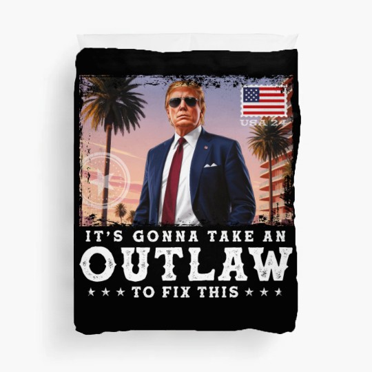 Trump Felon 2024 - It's Gonna Take an Outlaw To Duvet Covers