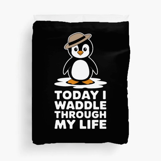 Today I Waddle Through My Life Penguin Duvet Covers