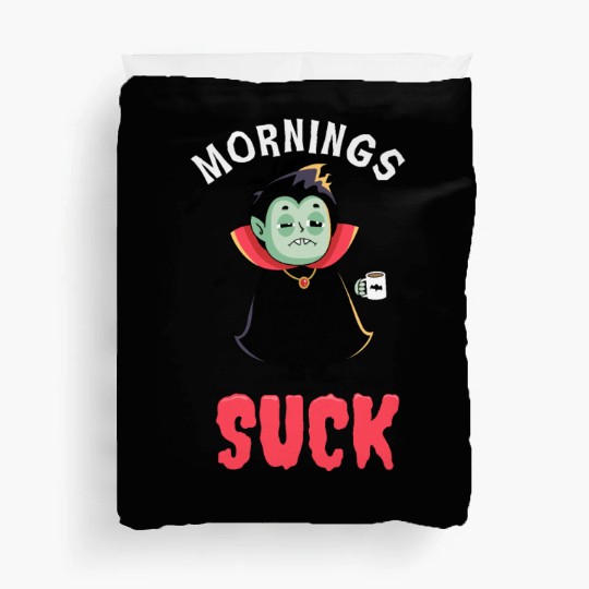Mornings suck - Funny Dracula vampire Duvet Covers