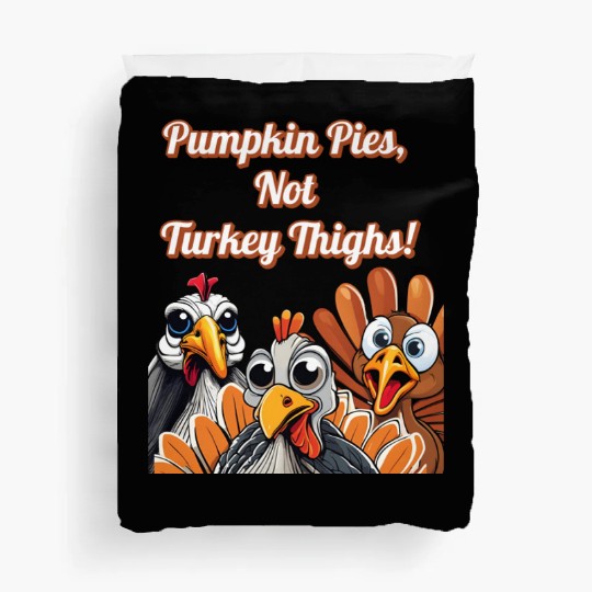 Pumpkin Pies, Not Turkey Thighs! Thanksgiving Duvet Covers