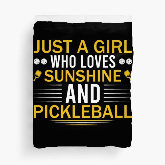 Just A Girl Who Loves Sunshine and Pickleball Duvet Covers