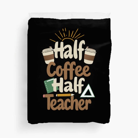 HALF COFFEE, HALF TEACHER Duvet Covers