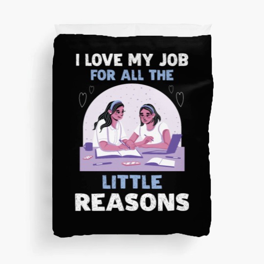 I Love My Job For All The Little Reasons Duvet Covers